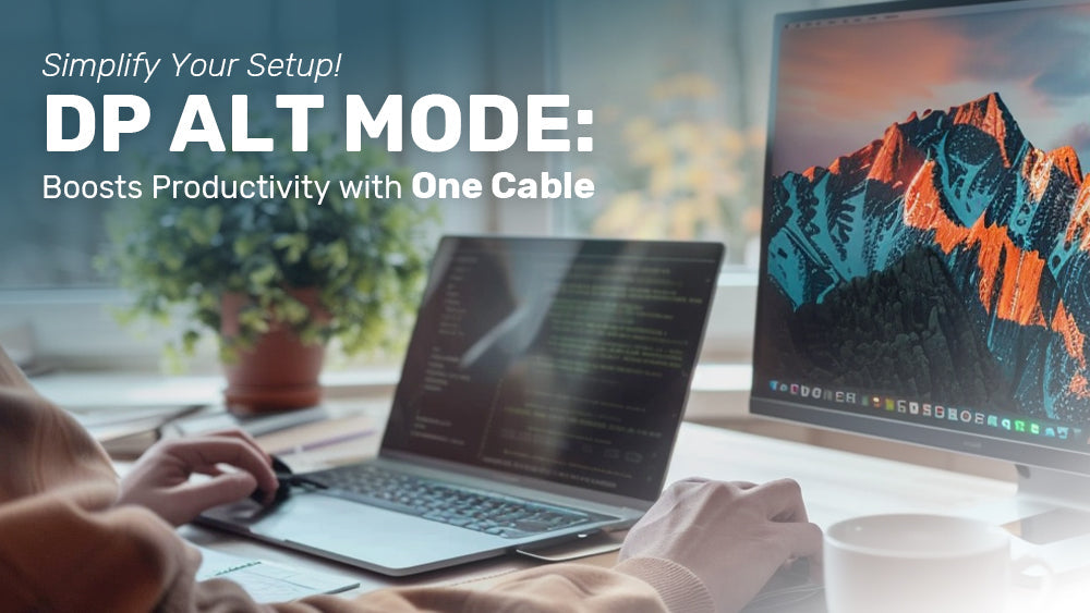 Simplify Your Setup: How DP Alt Mode Boosts Productivity with One Cable